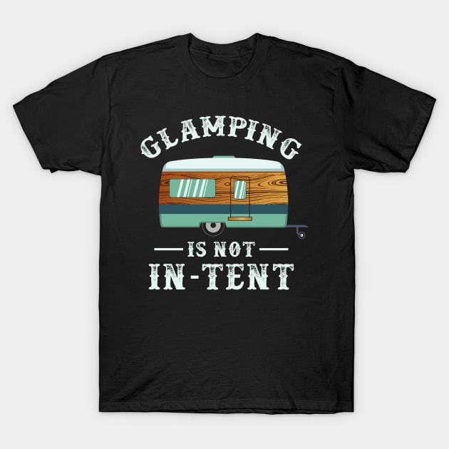 Glamping is not in-tent - Funny Camping Gifts T-Shirt by Shirtbubble